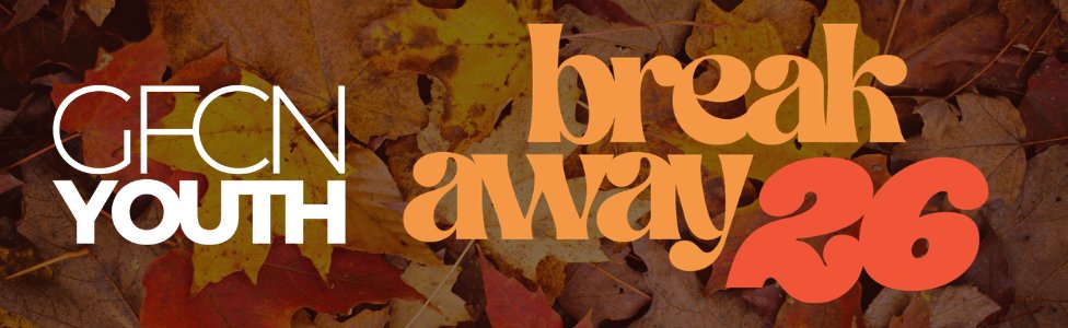 GFCN Youth: Breakaway Retreat 2026
